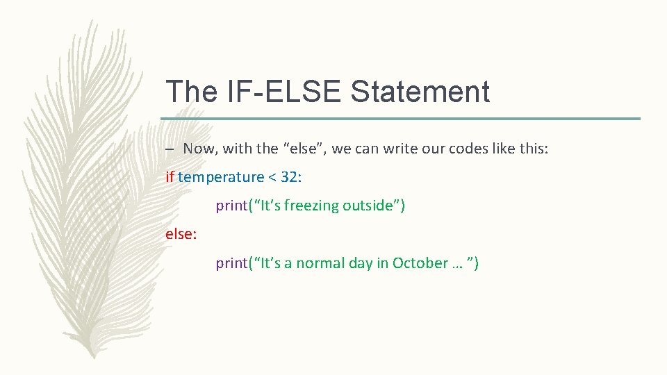 The IF-ELSE Statement – Now, with the “else”, we can write our codes like