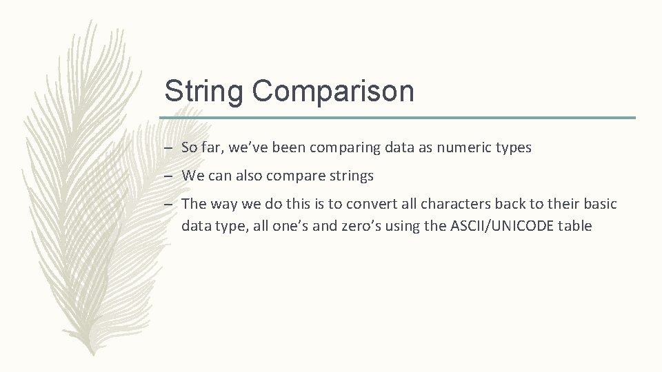 String Comparison – So far, we’ve been comparing data as numeric types – We