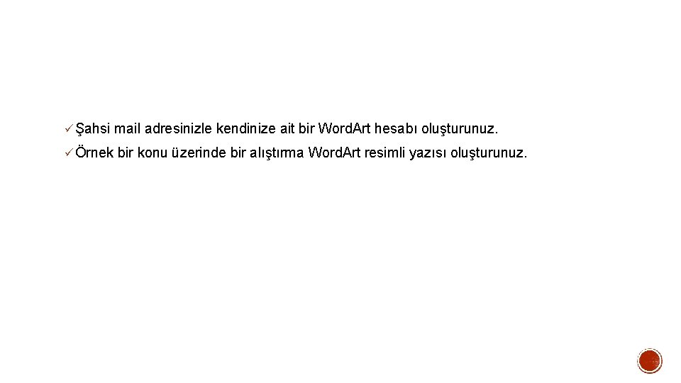 ü Şahsi mail adresinizle kendinize ait bir Word. Art hesabı oluşturunuz. ü Örnek bir