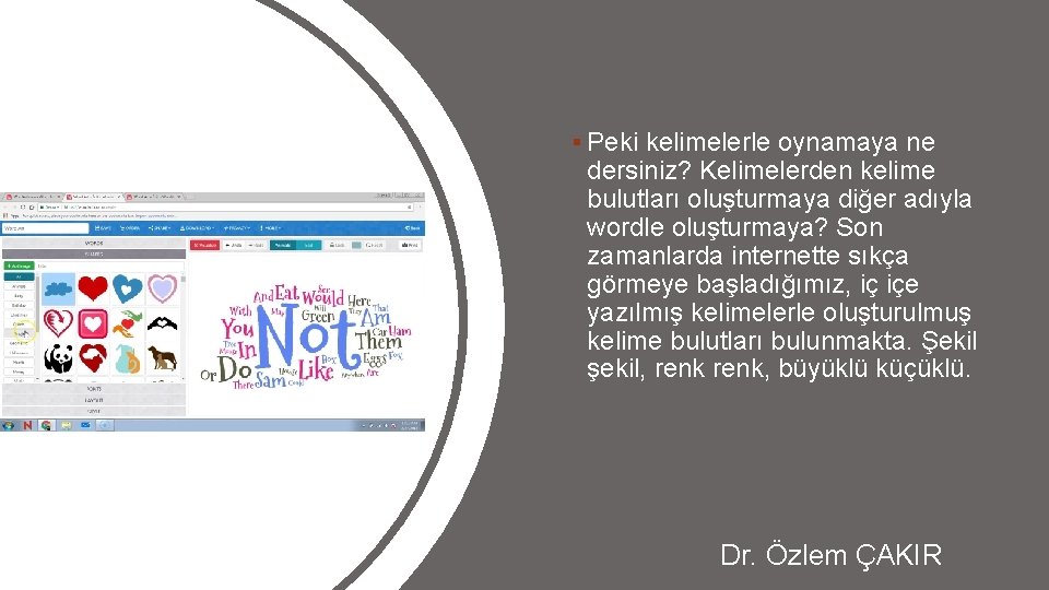 § Peki kelimelerle oynamaya ne dersiniz? Kelimelerden kelime bulutları oluşturmaya diğer adıyla wordle oluşturmaya?