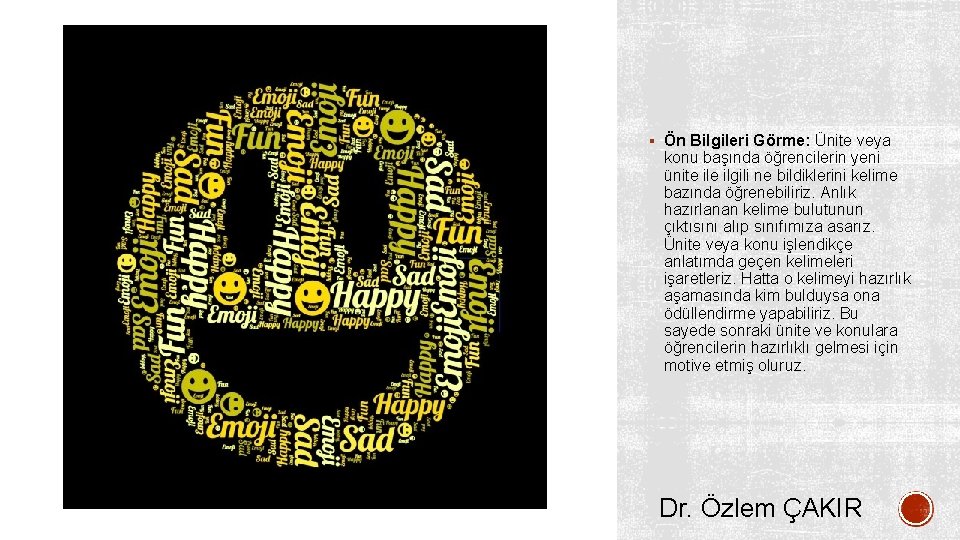 § Ön Bilgileri Görme: Ünite veya konu başında öğrencilerin yeni ünite ilgili ne bildiklerini