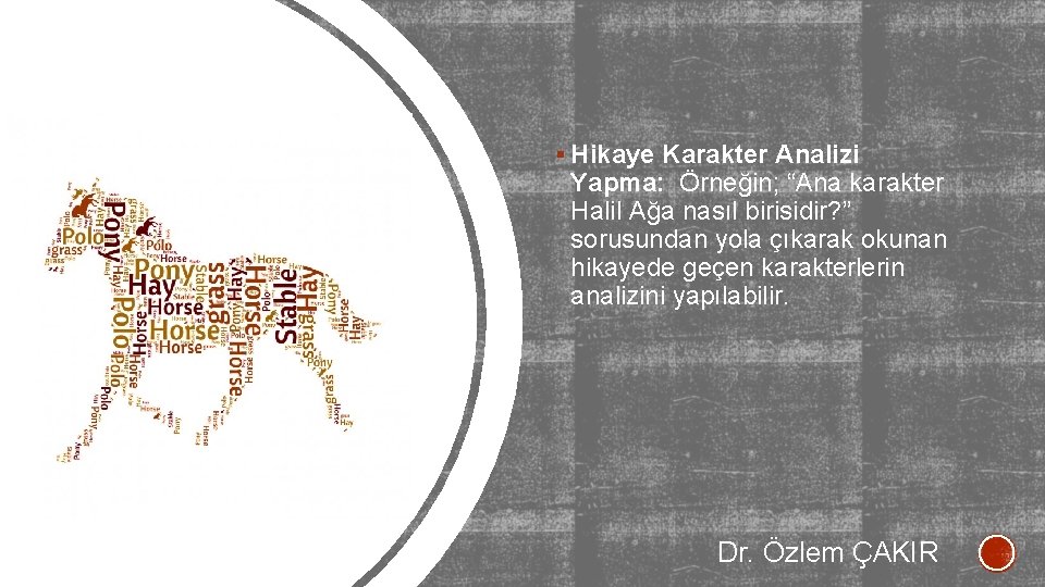 § Hikaye Karakter Analizi Yapma: Örneğin; “Ana karakter Halil Ağa nasıl birisidir? ” sorusundan