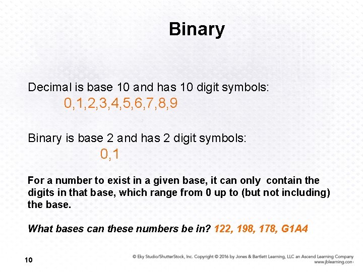 Binary Decimal is base 10 and has 10 digit symbols: 0, 1, 2, 3,