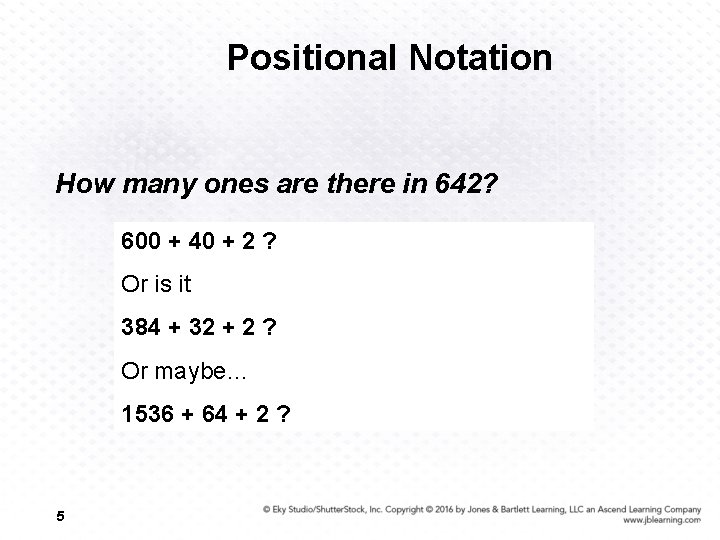 Positional Notation How many ones are there in 642? 600 + 40 + 2