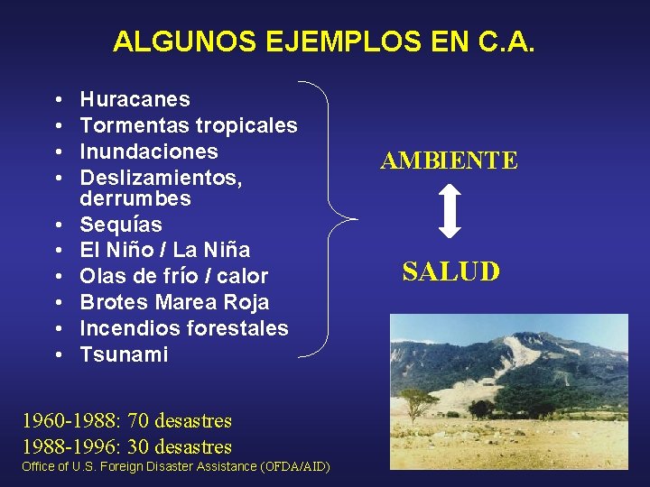 ALGUNOS EJEMPLOS EN C. A. • • • Huracanes Tormentas tropicales Inundaciones Deslizamientos, derrumbes