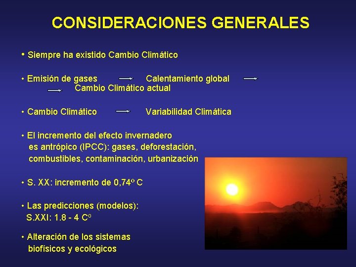 CONSIDERACIONES GENERALES • Siempre ha existido Cambio Climático • Emisión de gases Calentamiento global