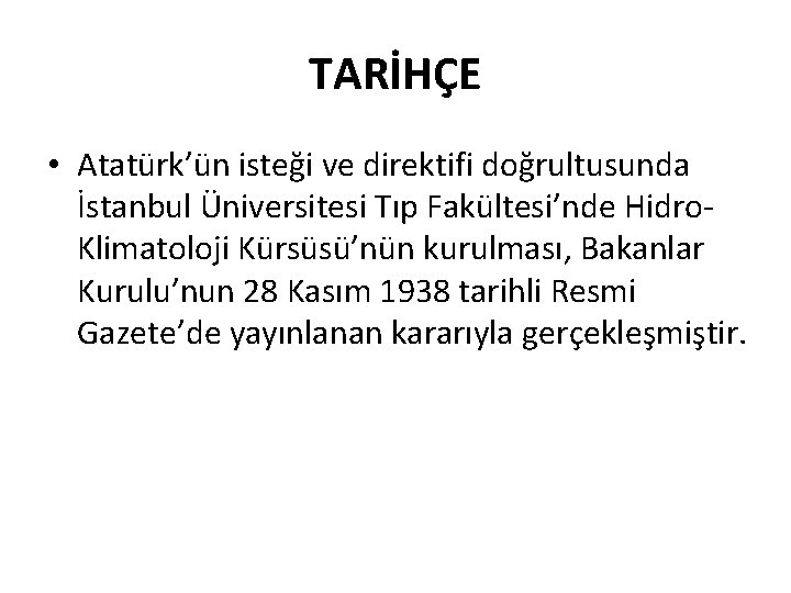 TARİHÇE • Atatürk’ün isteği ve direktifi doğrultusunda İstanbul Üniversitesi Tıp Fakültesi’nde Hidro. Klimatoloji Kürsüsü’nün