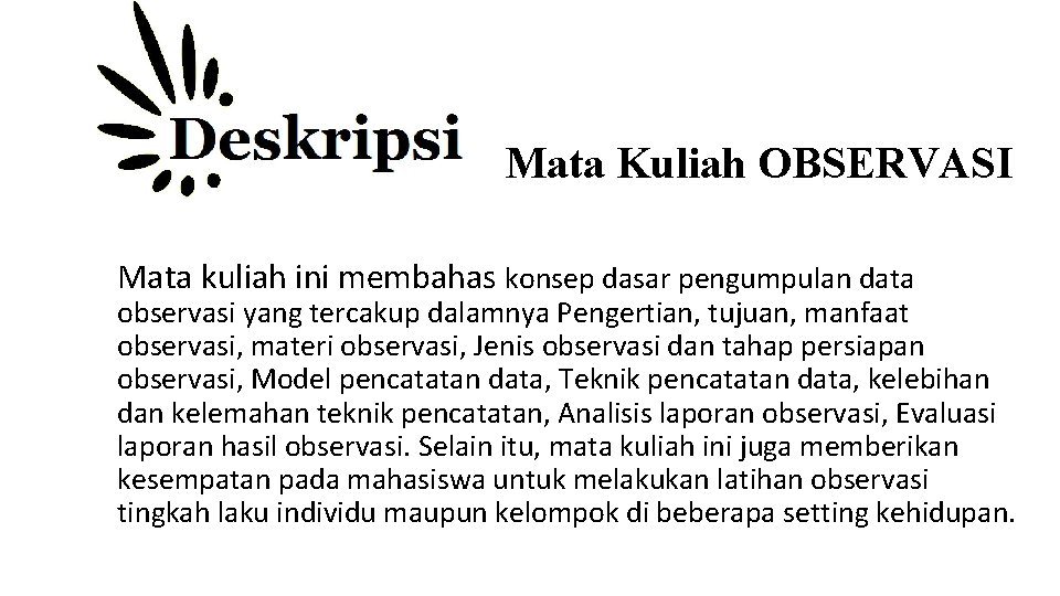 Mata Kuliah OBSERVASI Mata kuliah ini membahas konsep dasar pengumpulan data observasi yang tercakup