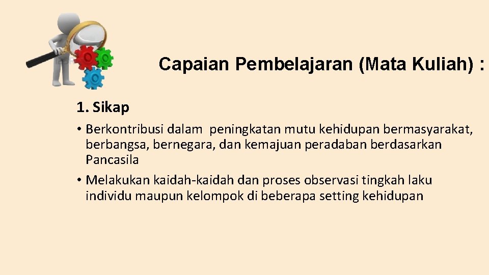 Capaian Pembelajaran (Mata Kuliah) : 1. Sikap • Berkontribusi dalam peningkatan mutu kehidupan bermasyarakat,