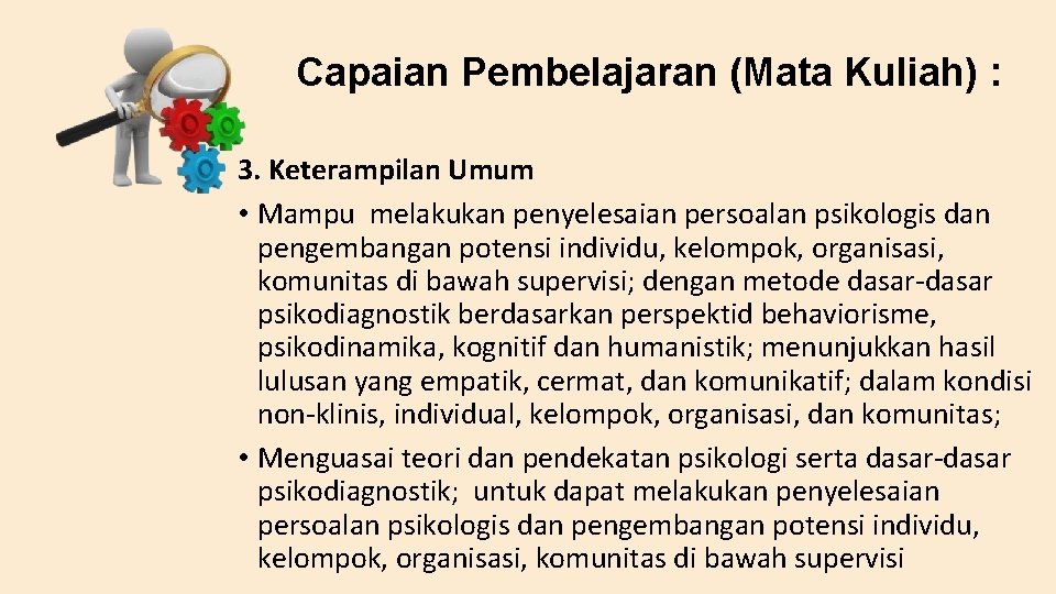 Capaian Pembelajaran (Mata Kuliah) : 3. Keterampilan Umum • Mampu melakukan penyelesaian persoalan psikologis