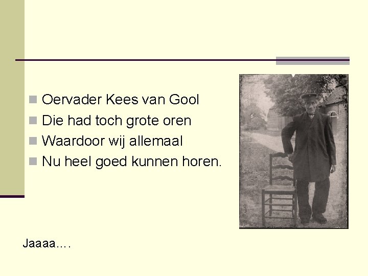 n Oervader Kees van Gool n Die had toch grote oren n Waardoor wij