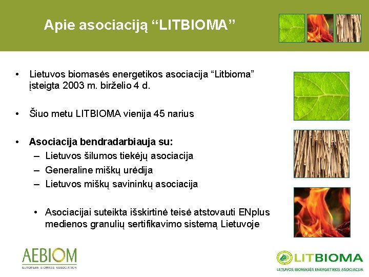 Apie asociaciją “LITBIOMA” • Lietuvos biomasės energetikos asociacija “Litbioma” įsteigta 2003 m. birželio 4