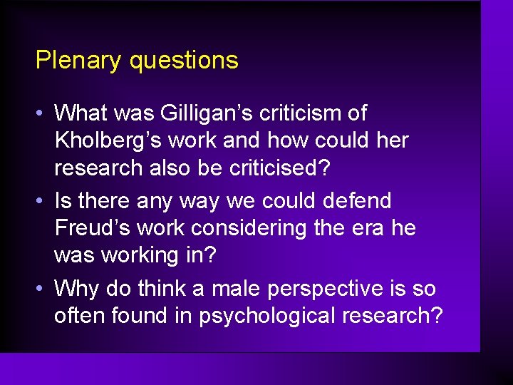 Plenary questions • What was Gilligan’s criticism of Kholberg’s work and how could her
