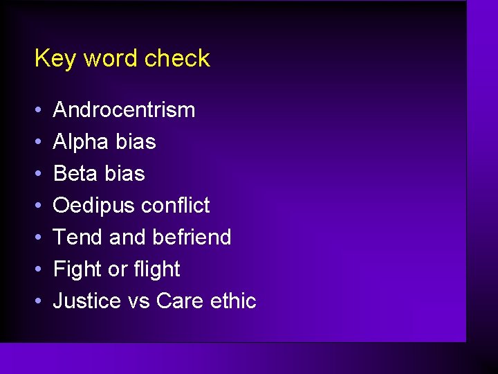 Key word check • • Androcentrism Alpha bias Beta bias Oedipus conflict Tend and