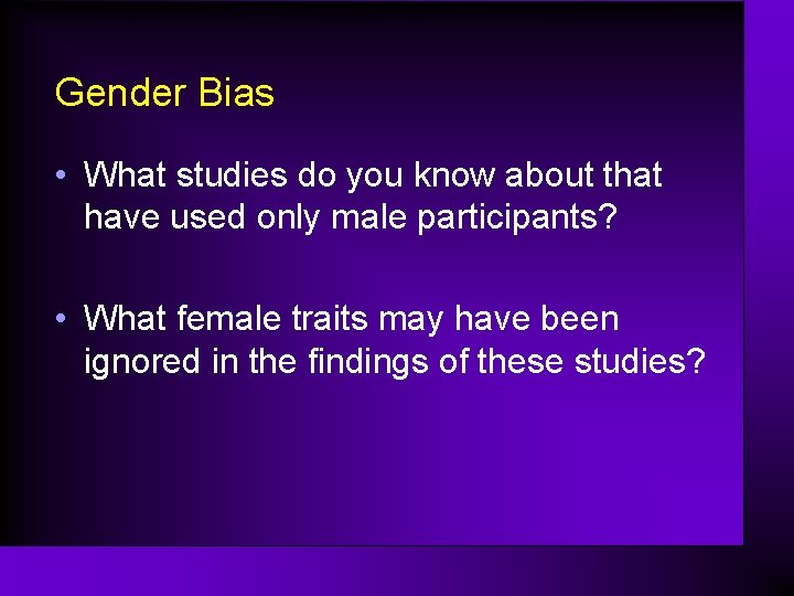 Gender Bias • What studies do you know about that have used only male