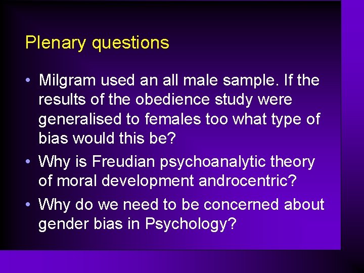 Plenary questions • Milgram used an all male sample. If the results of the