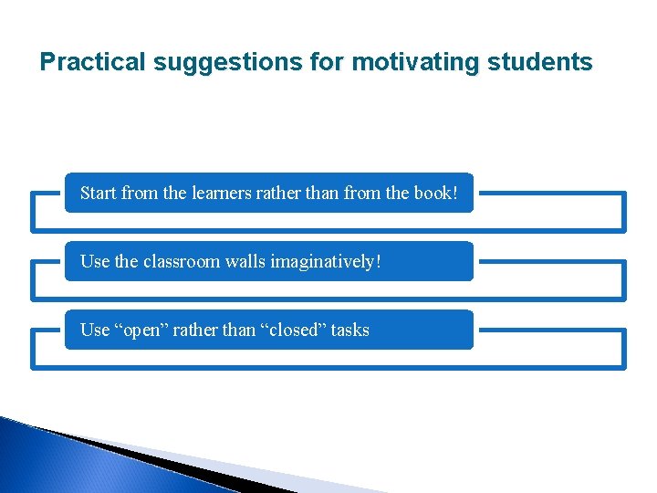 Practical suggestions for motivating students Start from the learners rather than from the book!