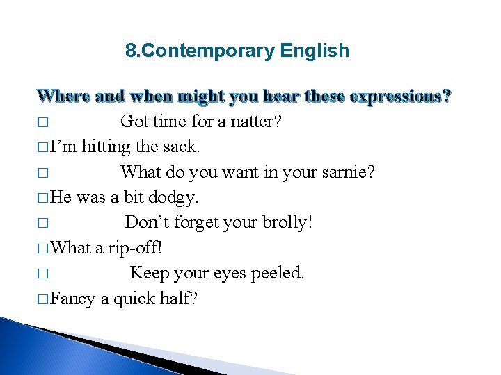 8. Contemporary English Where and when might you hear these expressions? � Got time