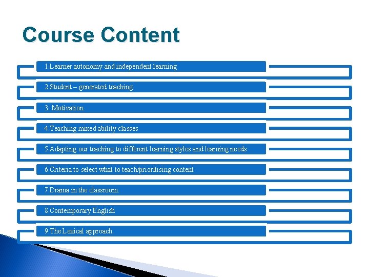 Course Content 1. Learner autonomy and independent learning 2. Student – generated teaching 3.