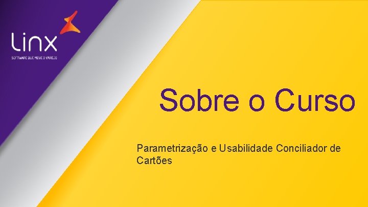 Sobre o Curso Parametrização e Usabilidade Conciliador de Cartões 