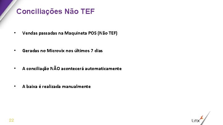 Conciliações Não TEF 22 • Vendas passadas na Maquineta POS (Não TEF) • Geradas