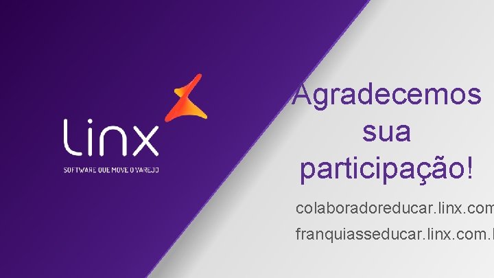 Agradecemos sua participação! colaboradoreducar. linx. com franquiasseducar. linx. com. b 