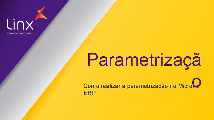 Parametrizaçã o Como realizar a parametrização no Microvix ERP 