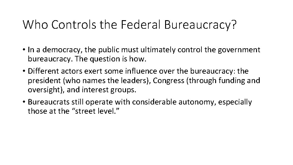 Who Controls the Federal Bureaucracy? • In a democracy, the public must ultimately control