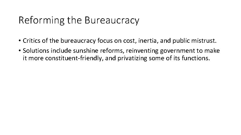 Reforming the Bureaucracy • Critics of the bureaucracy focus on cost, inertia, and public