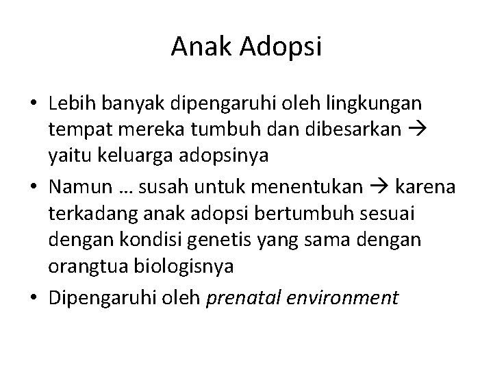 Anak Adopsi • Lebih banyak dipengaruhi oleh lingkungan tempat mereka tumbuh dan dibesarkan yaitu