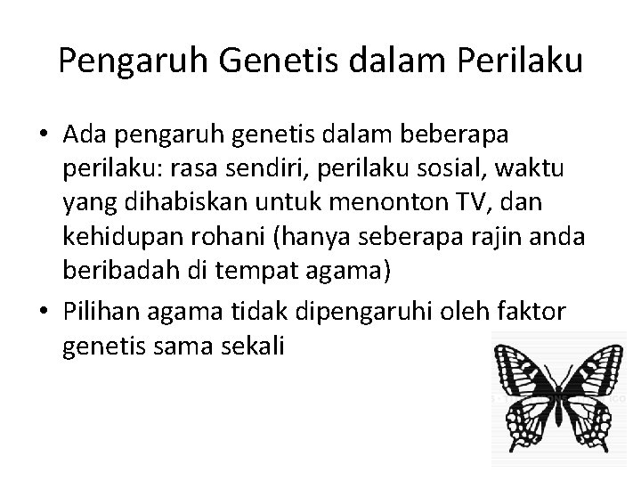 Pengaruh Genetis dalam Perilaku • Ada pengaruh genetis dalam beberapa perilaku: rasa sendiri, perilaku