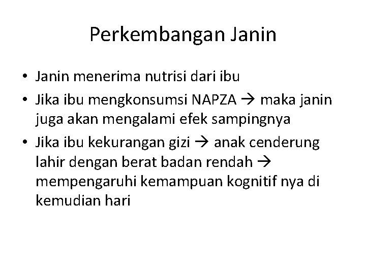 Perkembangan Janin • Janin menerima nutrisi dari ibu • Jika ibu mengkonsumsi NAPZA maka