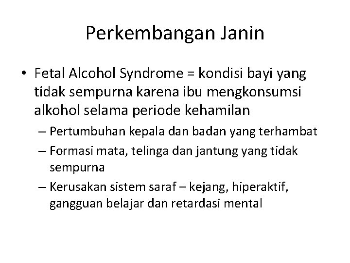 Perkembangan Janin • Fetal Alcohol Syndrome = kondisi bayi yang tidak sempurna karena ibu