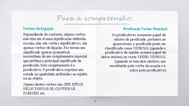 Para a compreensão: Verbos de Ligação Predicado Verbo-Nominal Dependendo do contexto, alguns verbos não