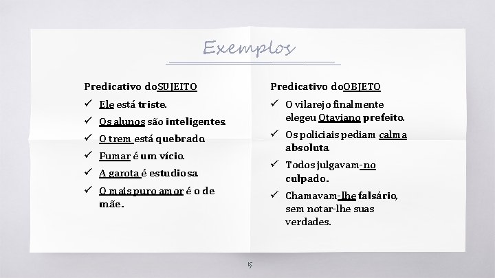 Exemplos Predicativo do. SUJEITO Predicativo do. OBJETO ü Ele está triste. ü O vilarejo