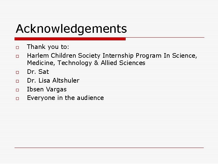 Acknowledgements o o o Thank you to: Harlem Children Society Internship Program In Science,