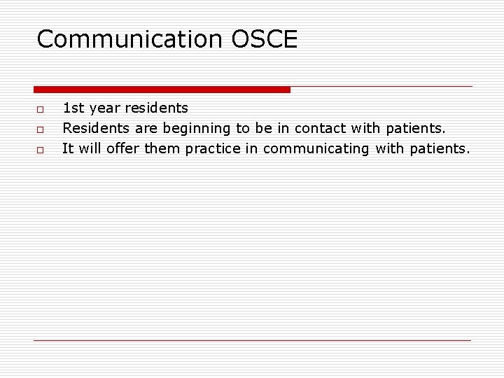 Communication OSCE o o o 1 st year residents Residents are beginning to be