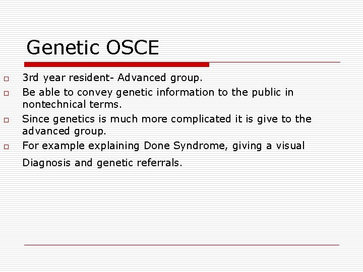 Genetic OSCE o o 3 rd year resident- Advanced group. Be able to convey