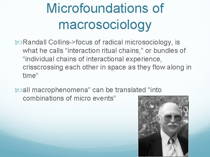 Microfoundations of macrosociology Randall Collins->focus of radical microsociology, is what he calls “interaction ritual