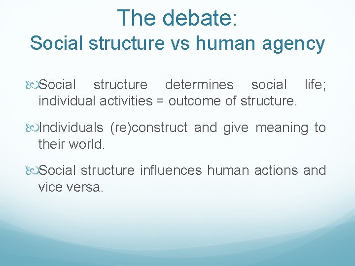The debate: Social structure vs human agency Social structure determines social life; individual activities