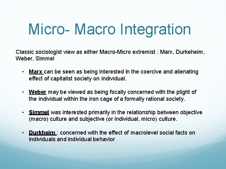 Micro- Macro Integration Classic sociologist view as either Macro-Micro extremist : Marx, Durkeheim, Weber,
