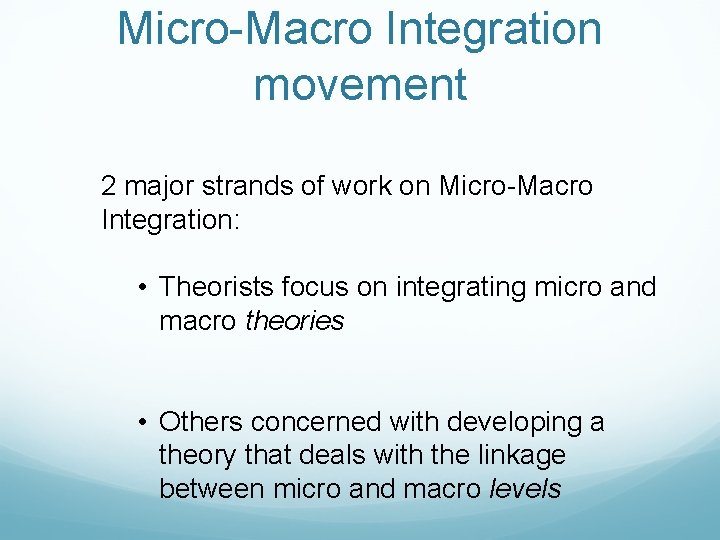 Micro-Macro Integration movement 2 major strands of work on Micro-Macro Integration: • Theorists focus