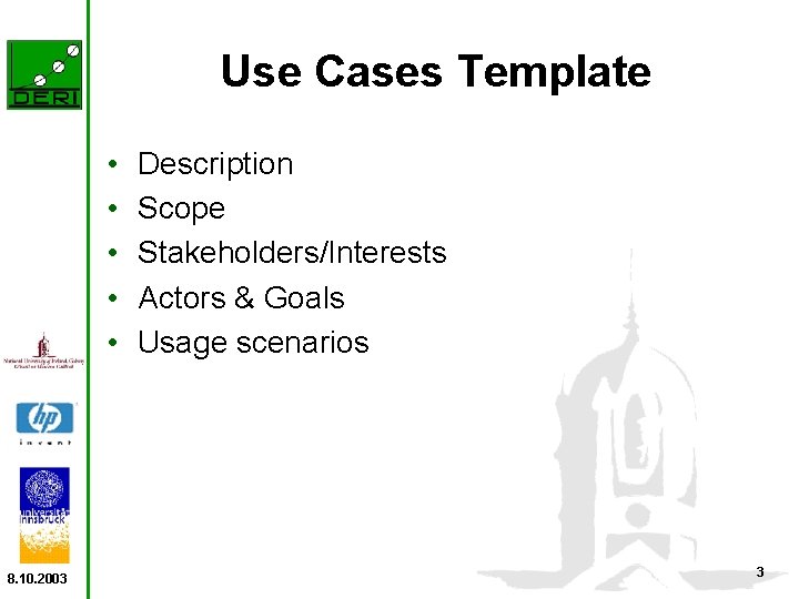 Use Cases Template • • • 8. 10. 2003 Description Scope Stakeholders/Interests Actors &