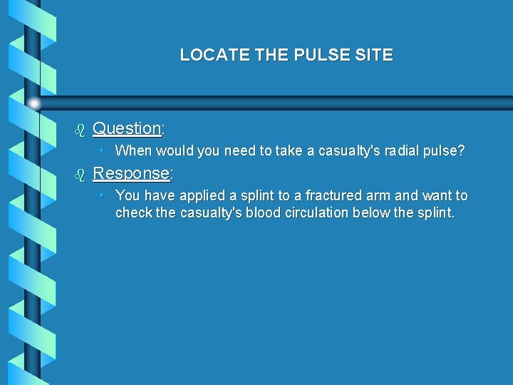 LOCATE THE PULSE SITE b Question: • When would you need to take a