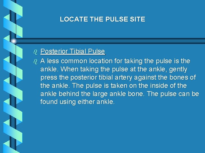 LOCATE THE PULSE SITE b b Posterior Tibial Pulse A less common location for LOCATE THE PULSE SITE b b Posterior Tibial Pulse A less common location for
