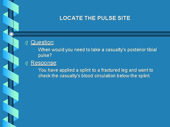 LOCATE THE PULSE SITE b Question: • When would you need to take a