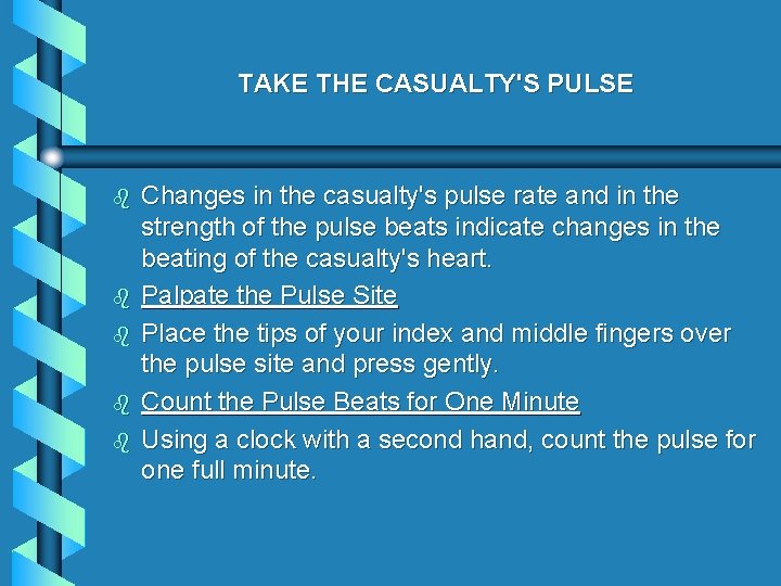 TAKE THE CASUALTY'S PULSE b b b Changes in the casualty's pulse rate and