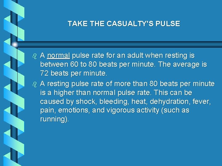 TAKE THE CASUALTY'S PULSE b b A normal pulse rate for an adult when