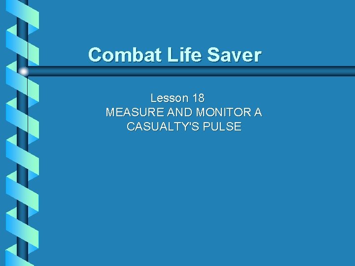 Combat Life Saver Lesson 18 MEASURE AND MONITOR A CASUALTY'S PULSE 