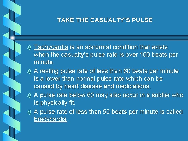 TAKE THE CASUALTY'S PULSE b b Tachycardia is an abnormal condition that exists when